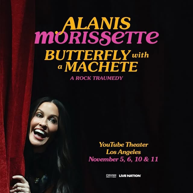 Ahhhhhhh!  my Los Angeles residency of: “butterfly with a machete”. 

exclusively at the youtube theater on november 5th, 6th, 10th & 11th 

artist presale begins tuesday, 6/16 @ 10am local - sign up at alanis.com/events 

on sale begins wednesday, 6/17 @ 10am local. 

Excited to invite you on this wild ride that blends music, stories, insights, dance, video, sketch comedy, and always….rock n roll 🩷✨. #🦋🗡️